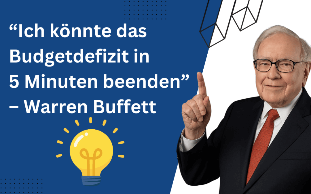 Warren Buffett würde das Budgetdefizit in 5 Minuten beenden! Wie & Warum?