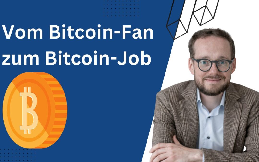 Vom Bitcoin-Fan zum Bitcoin-Job