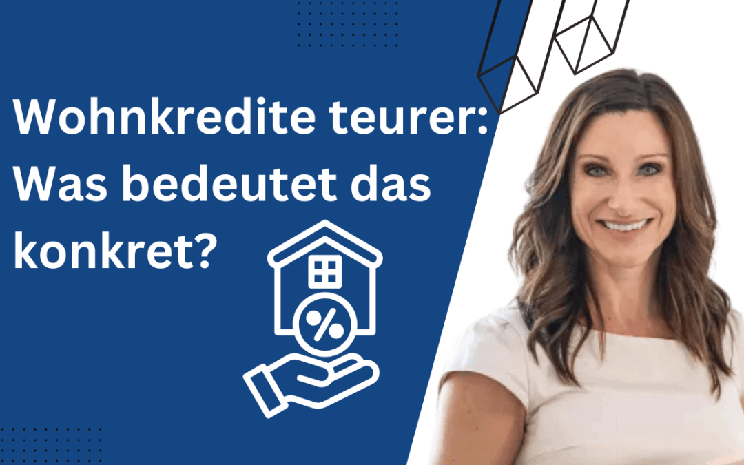 Werden Wohnkredite jetzt teurer? Was kann ich dagegen tun? Was sind die besten Preise?